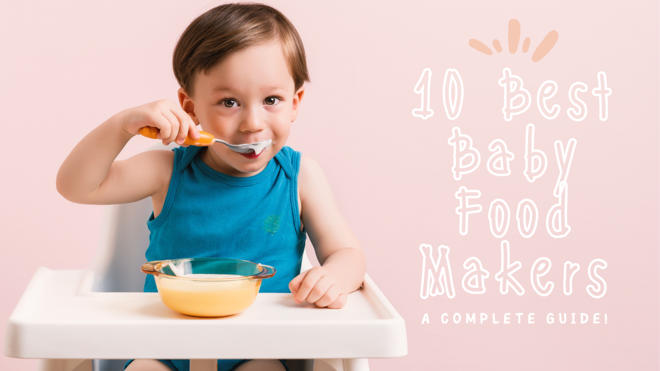 10 Best Baby Food Makers: A Complete Guide!